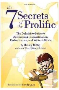 The 7 Secrets of the Prolific: The Definitive Guide to Overcoming Procrastination, Perfectionism, and Writer's Block