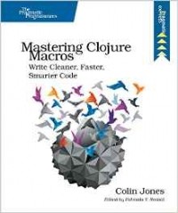 Colin Jones - Mastering Clojure Macros: Write Cleaner, Faster, Smarter Code