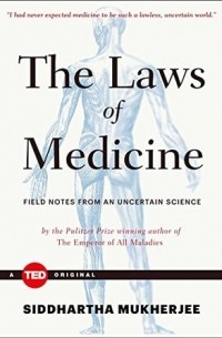 The Laws of Medicine: Field Notes from an Uncertain Science