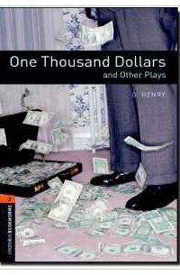 O. Henry - One Thousand Dollars and Other Plays (сборник)
