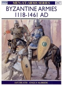 Иан Хит - Byzantine Armies 1118–1461 AD