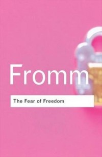 Erich Fromm - The Fear of Freedom
