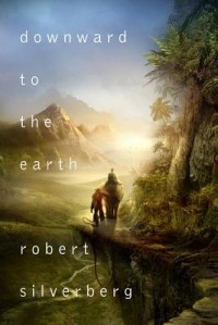 Robert Silverberg - Downward to the Earth
