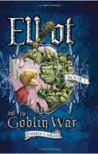 Дженнифер А. Нельсен - Elliot and the Goblin War