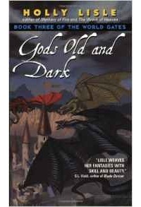 Holly Lisle - Gods Old and Dark: Book Three of the World Gates