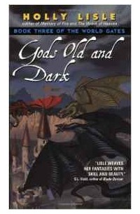Holly Lisle - Gods Old and Dark: Book Three of the World Gates