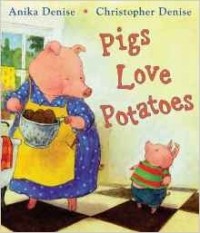 Anika Denise - Pigs Love Potatoes