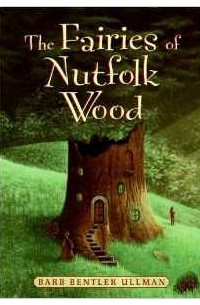 Барб Бентлер Ульман - The Fairies of Nutfolk Wood