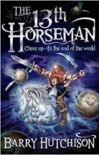 Барри Хатчисон - Afterworlds: The 13th Horseman
