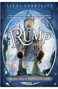 Liesl Shurtliff - Rump: The True Story of Rumpelstiltskin