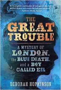 Дебора Хопкинсон - The Great Trouble: A Mystery of London, the Blue Death, and a Boy Called Eel