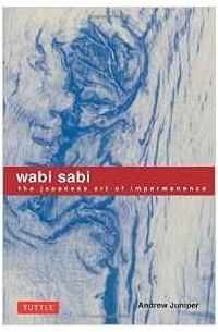 Andrew Juniper - Wabi Sabi: The Japanese Art of Impermanence