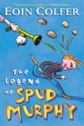 Eoin Colfer - The Legend of Spud Murphy