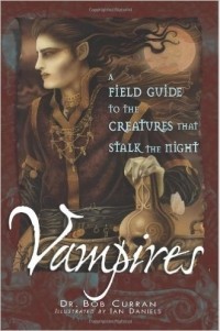  - Vampires: A Field Guide to the Creatures That Stalk the Night