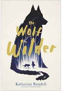 Katherine Rundell - The Wolf Wilder