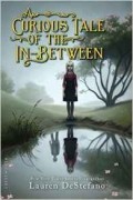 Lauren DeStefano - A Curious Tale of the In-Between