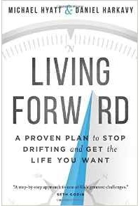 - Living Forward: A Proven Plan to Stop Drifting and Get the Life You Want
