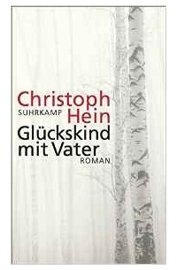 Christoph Hein - Glückskind mit Vater