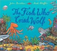 Julia Donaldson - The Fish Who Cried Wolf