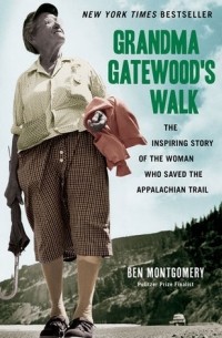 Бен Монтгомери - Grandma Gatewood's Walk: The Inspiring Story of the Woman Who Saved the Appalachian Trail