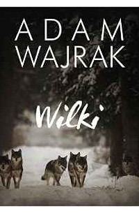 Adam Wajrak - Wilki