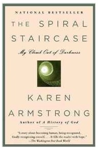 Karen Armstrong - The Spiral Staircase: My Climb Out of Darkness (Armstrong, Karen)