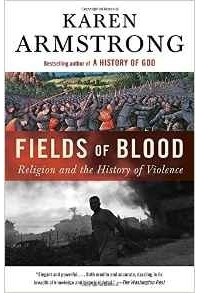 Karen Armstrong - Fields of Blood: Religion and the History of Violence