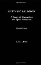 I.M. Lewis - Ecstatic Religion: A Study of Shamanism and Spirit Possession