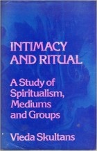Vieda Skultans - Intimacy and Ritual: Study of Spiritualism, Mediums and Groups
