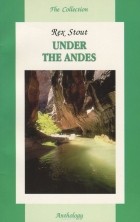 Rex Stout - Under the Andes