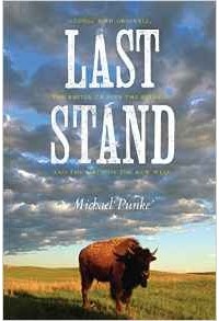 Michael Punke - Last Stand: George Bird Grinnell, the Battle to Save the Buffalo, and the Birth of the New West