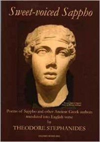 Theodore Stephanides - Sweet-Voiced Sappho: Some of the Extant Poems of Sappho of Lesbos and Other Ancient Greek Poems translated into English verse by Theodore Stephanides