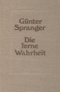 Гюнтер Шпрангер - Die ferne Wahrheit