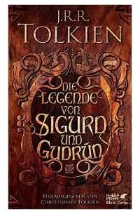J.R.R. Tolkien - Die Legende von Sigurd und Gudrún