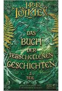 J. R. R. Tolkien - Das Buch der verschollenen Geschichten. Teil 2