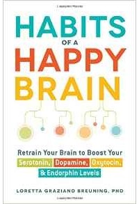 Лоретта Грациано Бройнинг - Habits of a Happy Brain: Retrain Your Brain to Boost Your Serotonin, Dopamine, Oxytocin, & Endorphins Levels