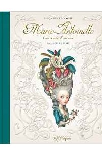 Benjamin Lacombe - Marie-Antoinette : Carnet secret d'une reine