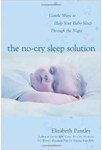 Elizabeth Pantley - The No-Cry Sleep Solution: Gentle Ways to Help Your Baby Sleep Through the Night