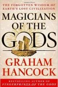 Graham Hancock - Magicians of the Gods: The Forgotten Wisdom of Earth's Lost Civilization