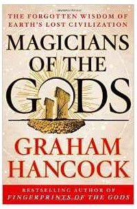 Graham Hancock - Magicians of the Gods: The Forgotten Wisdom of Earth's Lost Civilization