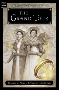 Patricia C Wrede, Caroline Stevermer - The Grand Tour