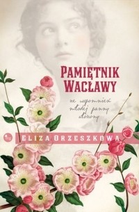 Eliza Orzeszkowa - Pamiętnik Wacławy