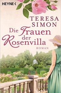 Teresa Simon - Die Frauen der Rosenvilla