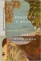 Eka Kurniawan - Beauty is a Wound