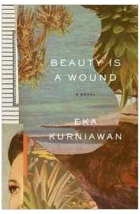 Eka Kurniawan - Beauty is a Wound