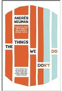 Andrés Neuman - The Things We Don't Do