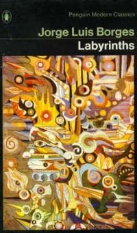 Jorge Luis Borges - Labyrinths: Selected Stories and Other Writings