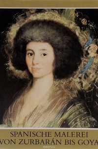 Marianne Haraszti-Takacs - Spanische Malerei von Zurbaran bis Goya
