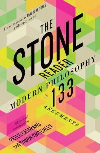 - The Stone Reader: Modern Philosophy in 133 Arguments