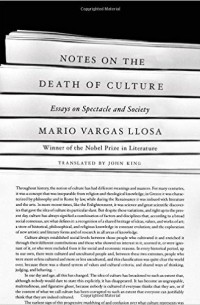 Mario Vargas Llosa - Notes on the Death of Culture: Essays on Spectacle and Society